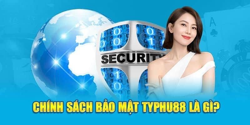 Giới thiệu về chính sách bảo mật Typhu88 trực tuyến