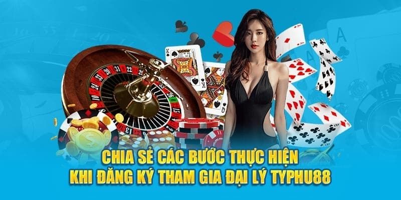 Hướng dẫn các bước đăng ký trở thành đại lý Typhu88