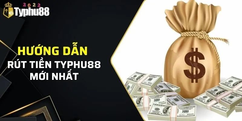 Một số gợi ý hiệu quả về quy trình rút tiền tại Typhu88