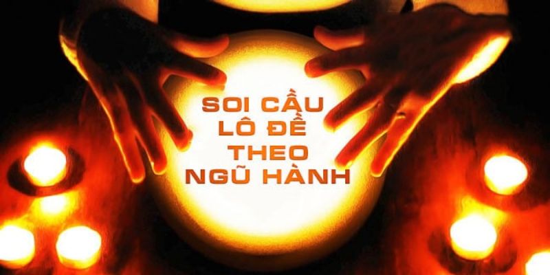 Cách Tính Lô Đề Theo Ngũ Hành Ăn Thưởng Lớn Tại Typhu88